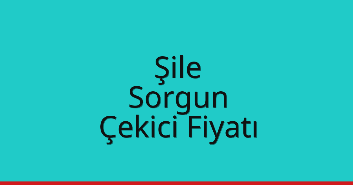 Şile Çekici Fiyatı – Sorgun Oto Kurtarıcı Ücreti