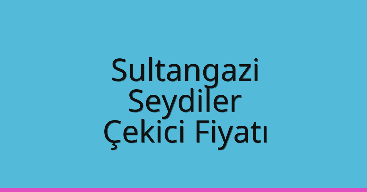 Sultangazi Çekici Fiyatı – Seydiler Oto Kurtarıcı Ücreti Sultangazi Çekici Fiyatı – Seydiler Oto Kurtarıcı Ücreti