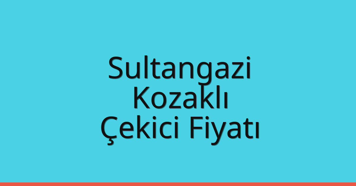Sultangazi Çekici Fiyatı – Kozaklı Oto Kurtarıcı Ücreti
