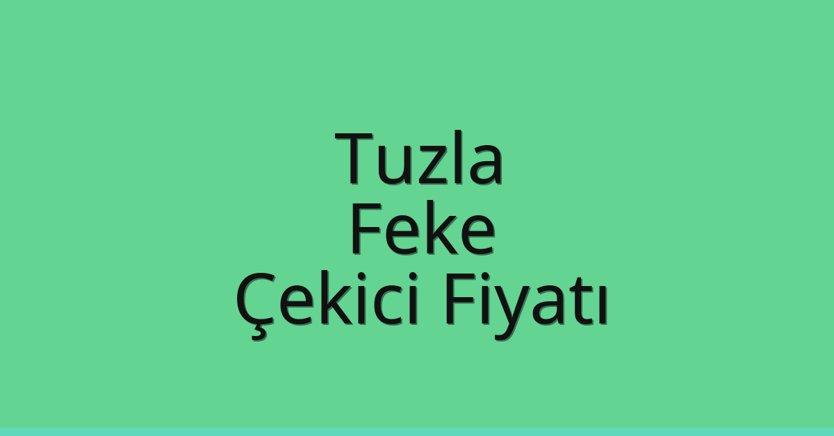Tuzla Çekici Fiyatı – Feke Oto Kurtarıcı Ücreti