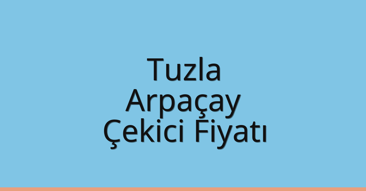 Tuzla Çekici Fiyatı – Arpaçay Oto Kurtarıcı Ücreti