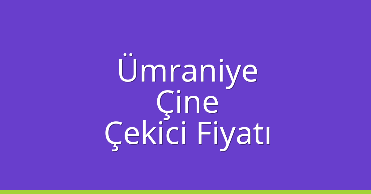 Ümraniye Çekici Fiyatı – Çine Oto Kurtarıcı Ücreti