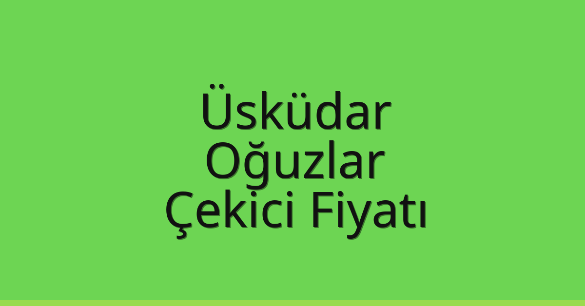 Üsküdar Çekici Fiyatı – Oğuzlar Oto Kurtarıcı Ücreti Üsküdar Çekici Fiyatı – Oğuzlar Oto Kurtarıcı Ücreti