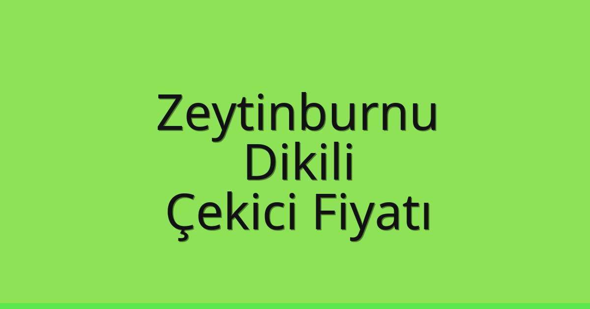 Zeytinburnu Çekici Fiyatı – Dikili Oto Kurtarıcı Ücreti Zeytinburnu Çekici Fiyatı – Dikili Oto Kurtarıcı Ücreti