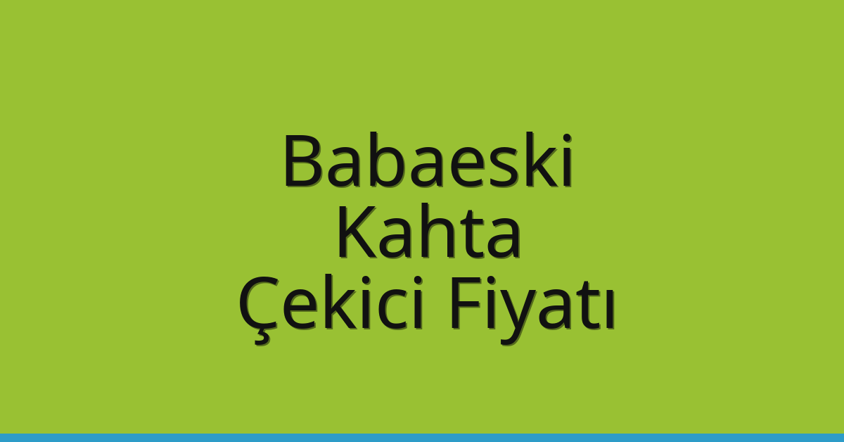 Babaeski Çekici Fiyatı – Kahta Oto Kurtarıcı Ücreti