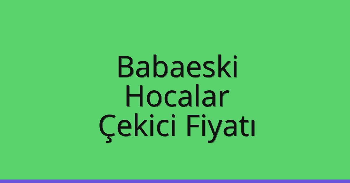Babaeski Çekici Fiyatı – Hocalar Oto Kurtarıcı Ücreti