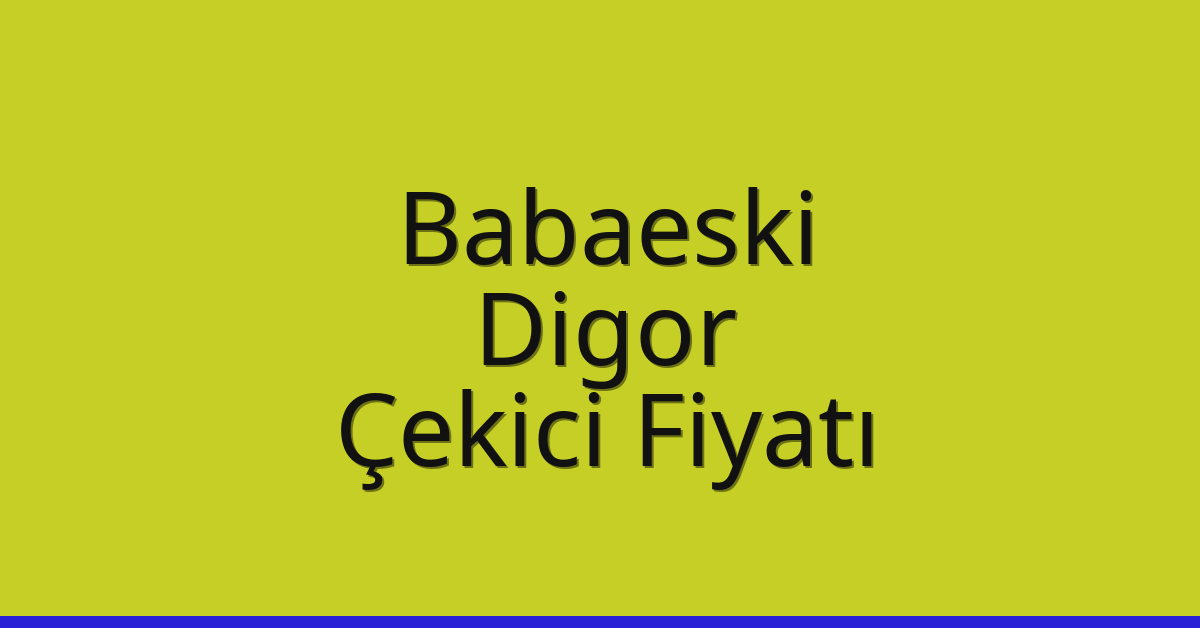 Babaeski Çekici Fiyatı – Digor Oto Kurtarıcı Ücreti