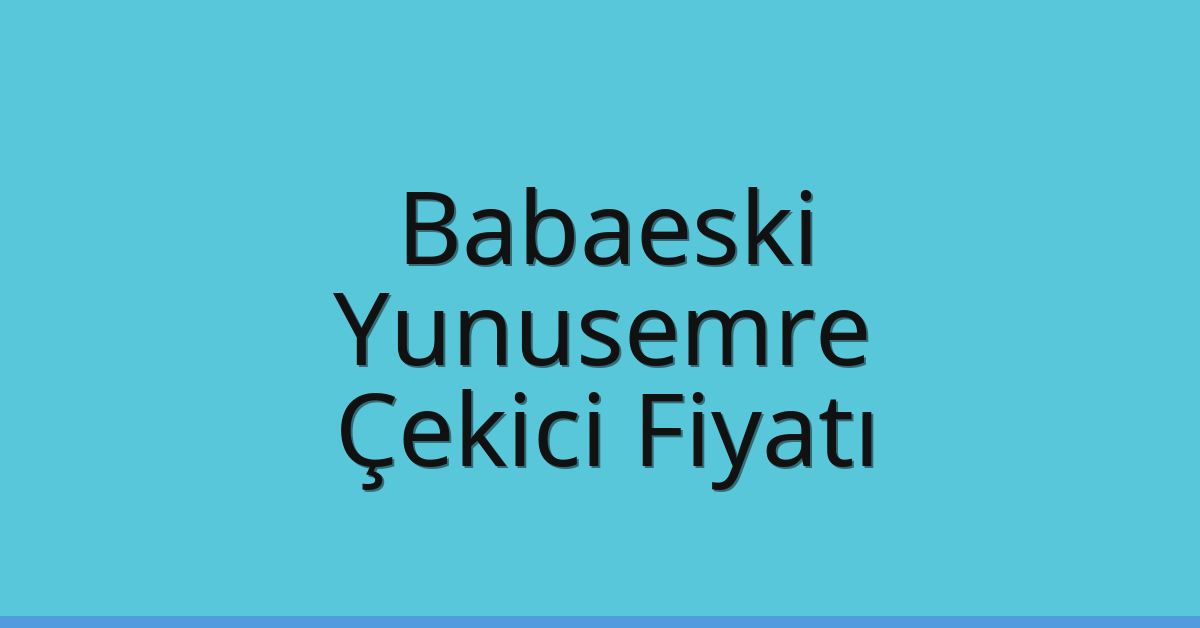 Babaeski Çekici Fiyatı – Yunusemre Oto Kurtarıcı Ücreti