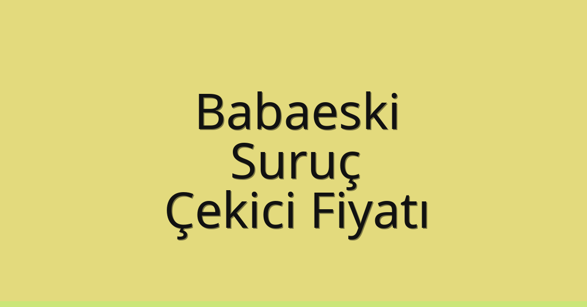 Babaeski Çekici Fiyatı – Suruç Oto Kurtarıcı Ücreti