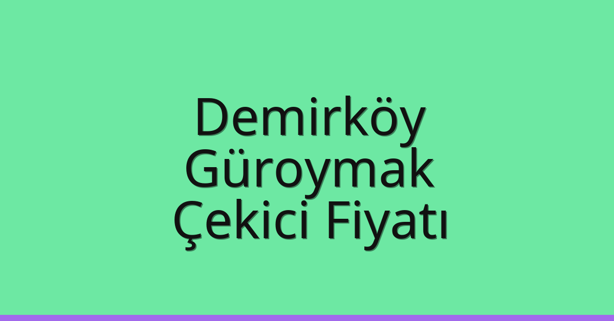 Demirköy Çekici Fiyatı – Güroymak Oto Kurtarıcı Ücreti