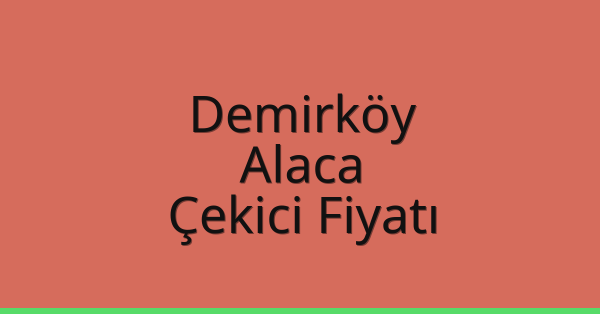 Demirköy Çekici Fiyatı – Alaca Oto Kurtarıcı Ücreti