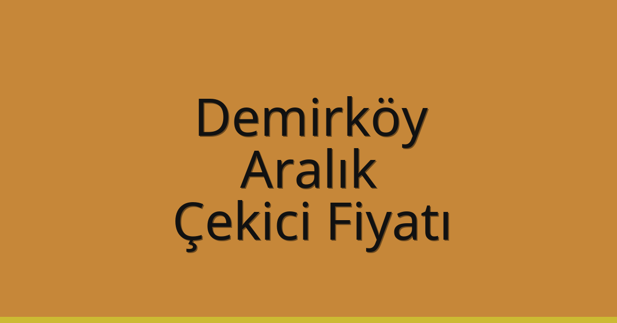 Demirköy Çekici Fiyatı – Aralık Oto Kurtarıcı Ücreti