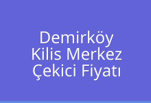 Demirköy Çekici Fiyatı – Kilis Merkez Oto Kurtarıcı Ücreti