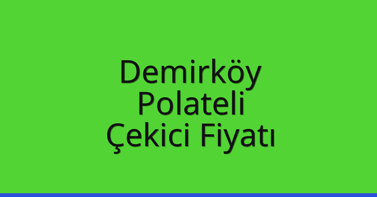 Demirköy Çekici Fiyatı – Polateli Oto Kurtarıcı Ücreti