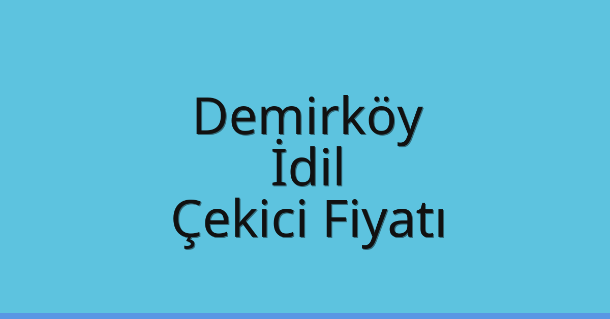 Demirköy Çekici Fiyatı – İdil Oto Kurtarıcı Ücreti