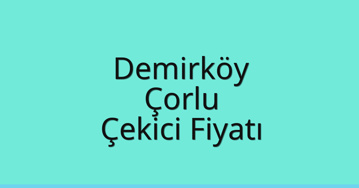 Demirköy Çekici Fiyatı – Çorlu Oto Kurtarıcı Ücreti Demirköy Çekici Fiyatı – Çorlu Oto Kurtarıcı Ücreti