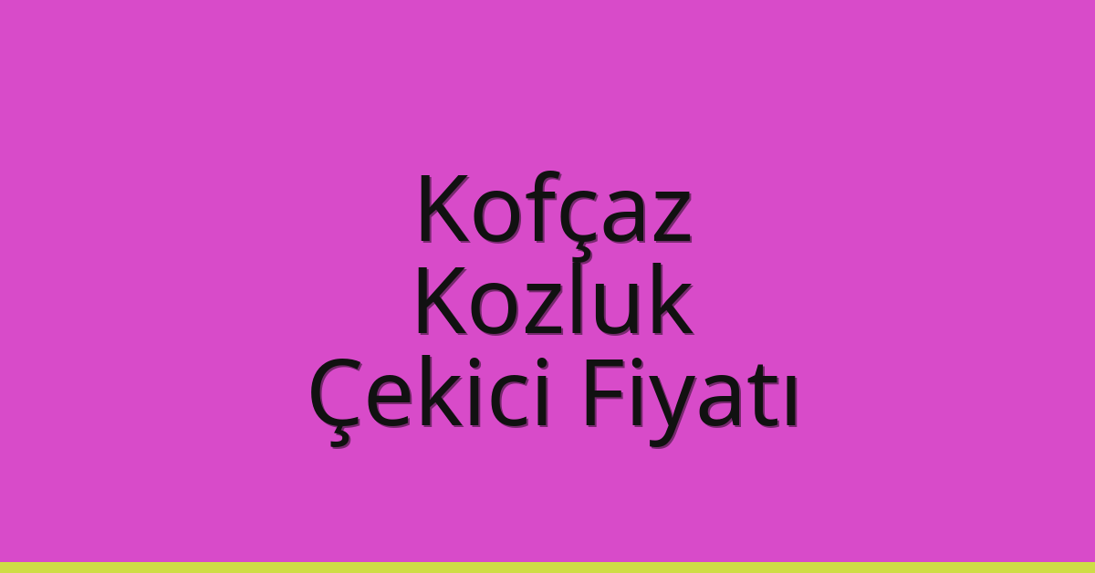 Kofçaz Çekici Fiyatı – Kozluk Oto Kurtarıcı Ücreti