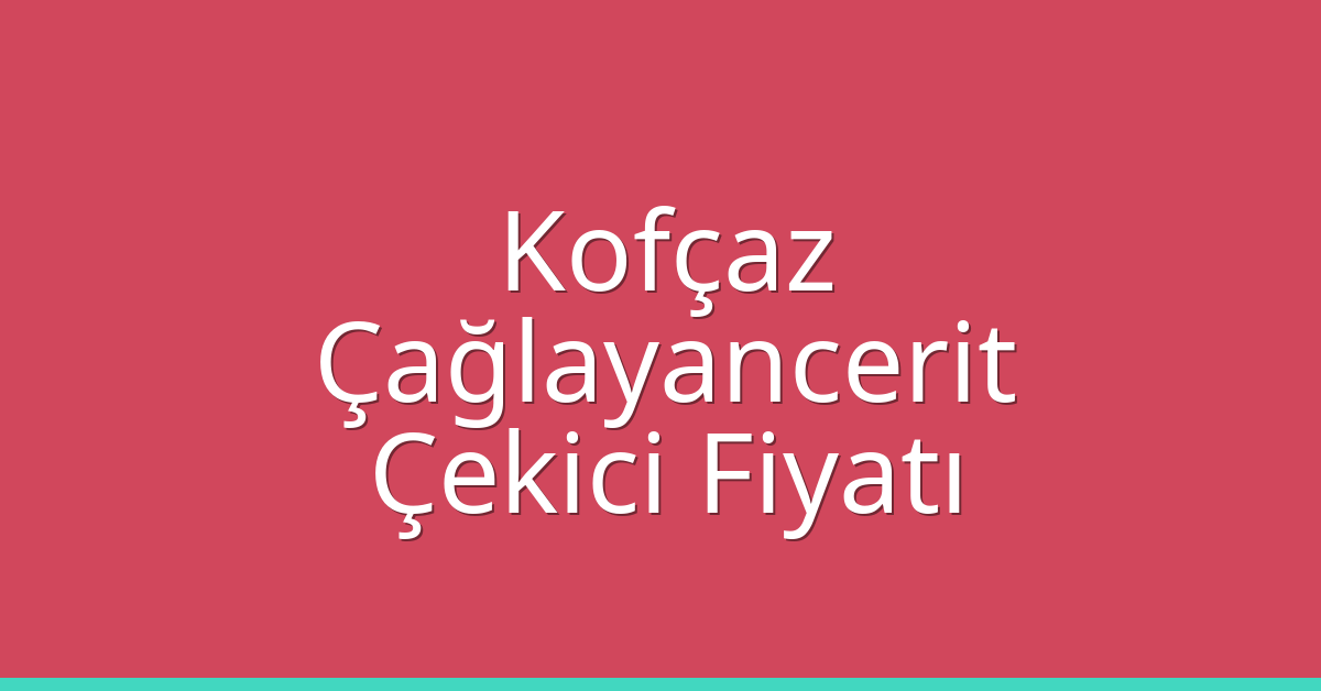 Kofçaz Çekici Fiyatı – Çağlayancerit Oto Kurtarıcı Ücreti