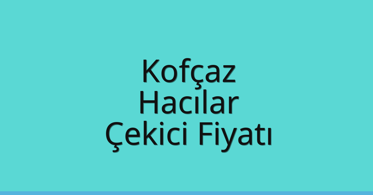 Kofçaz Çekici Fiyatı – Hacılar Oto Kurtarıcı Ücreti