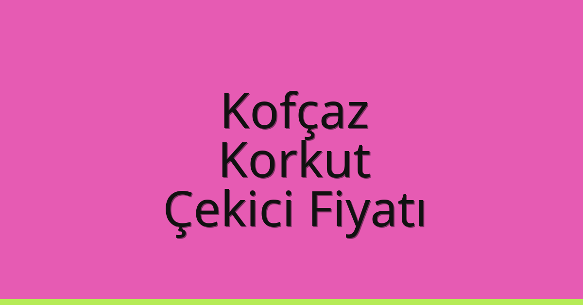 Kofçaz Çekici Fiyatı – Korkut Oto Kurtarıcı Ücreti