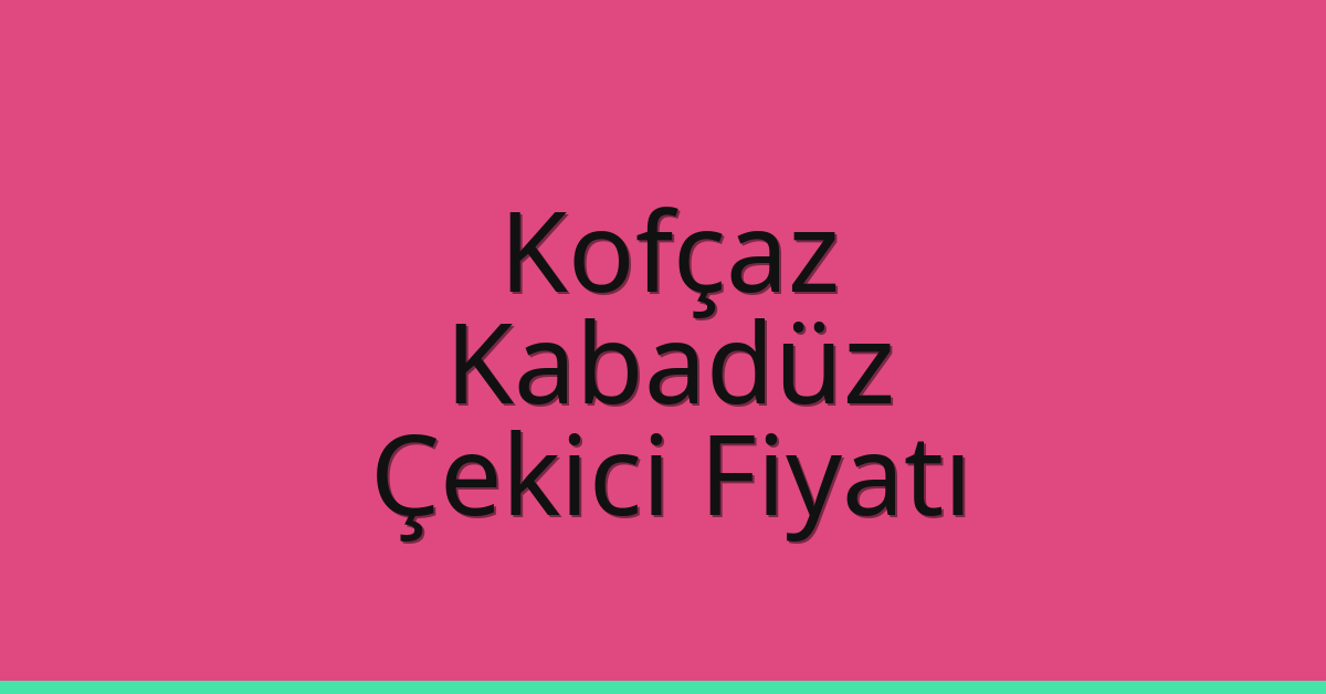 Kofçaz Çekici Fiyatı – Kabadüz Oto Kurtarıcı Ücreti