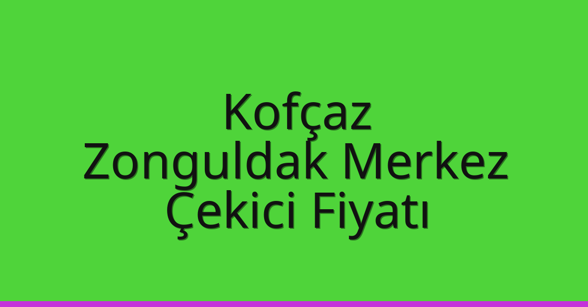 Kofçaz Çekici Fiyatı – Zonguldak Merkez Oto Kurtarıcı Ücreti Kofçaz Çekici Fiyatı – Zonguldak Merkez Oto Kurtarıcı Ücreti