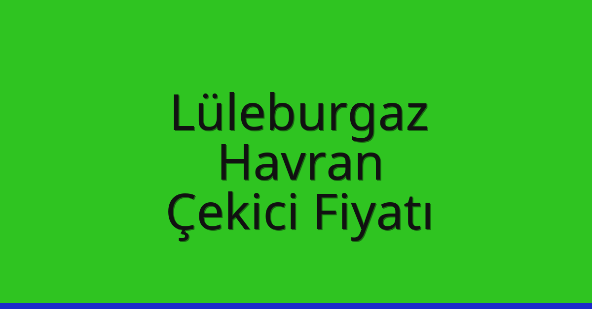 Lüleburgaz Çekici Fiyatı – Havran Oto Kurtarıcı Ücreti Lüleburgaz Çekici Fiyatı – Havran Oto Kurtarıcı Ücreti