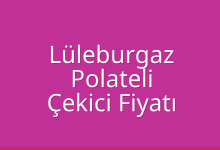 Lüleburgaz Çekici Fiyatı – Polateli Oto Kurtarıcı Ücreti