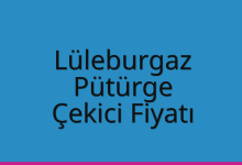 Lüleburgaz Çekici Fiyatı – Pütürge Oto Kurtarıcı Ücreti