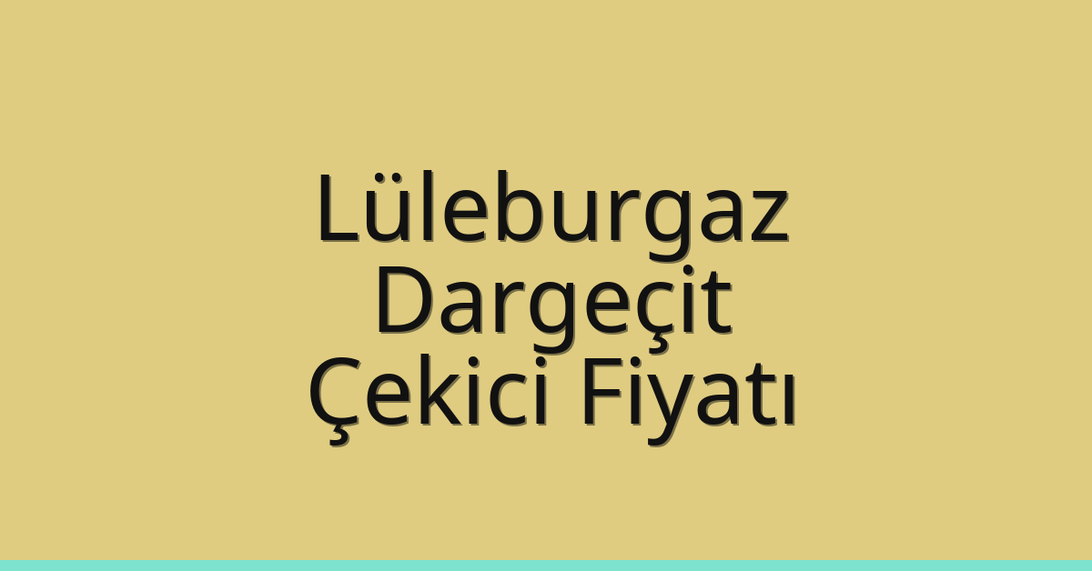 Lüleburgaz Çekici Fiyatı – Dargeçit Oto Kurtarıcı Ücreti Lüleburgaz Çekici Fiyatı – Dargeçit Oto Kurtarıcı Ücreti