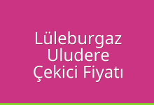 Lüleburgaz Çekici Fiyatı – Uludere Oto Kurtarıcı Ücreti