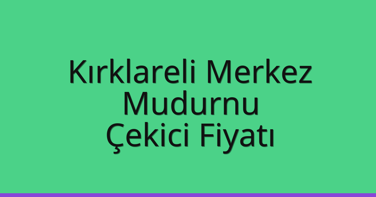 Kırklareli Merkez Çekici Fiyatı – Mudurnu Oto Kurtarıcı Ücreti Kırklareli Merkez Çekici Fiyatı – Mudurnu Oto Kurtarıcı Ücreti