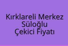 Kırklareli Merkez Çekici Fiyatı – Süloğlu Oto Kurtarıcı Ücreti