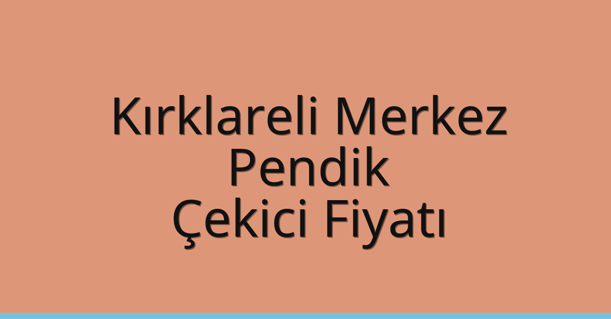 Kırklareli Merkez Çekici Fiyatı – Pendik Oto Kurtarıcı Ücreti