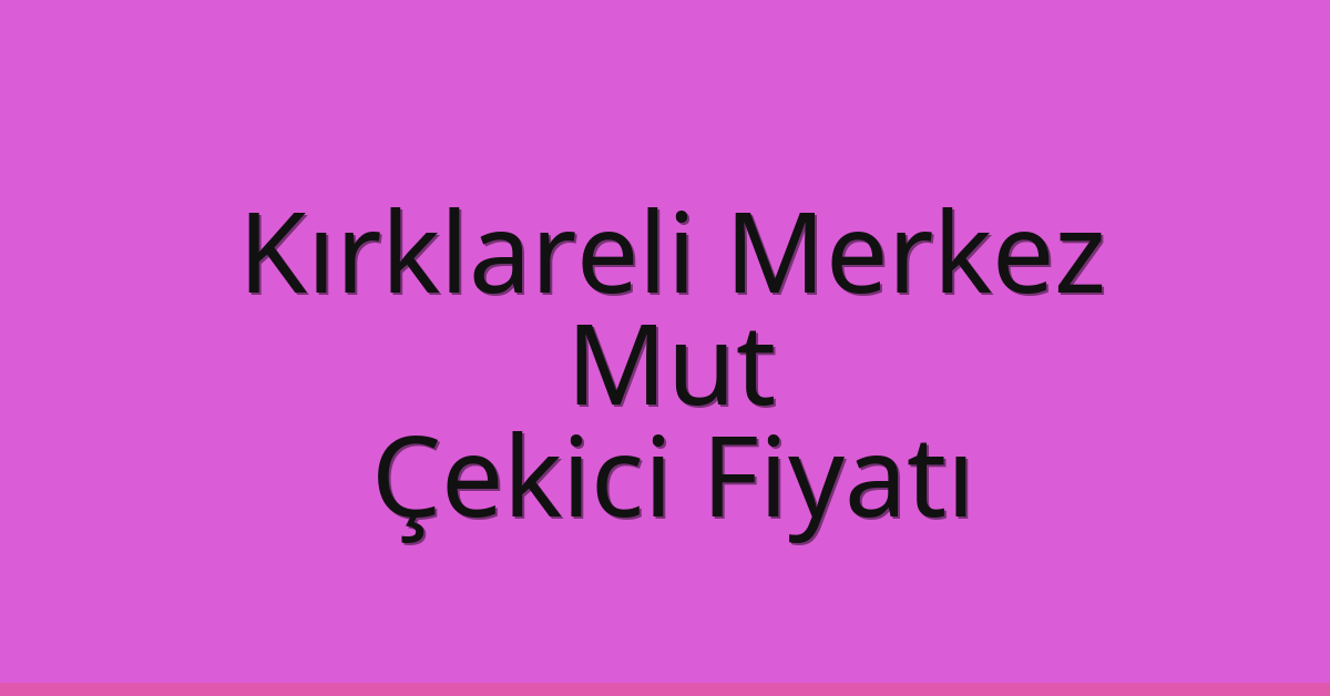 Kırklareli Merkez Çekici Fiyatı – Mut Oto Kurtarıcı Ücreti Kırklareli Merkez Çekici Fiyatı – Mut Oto Kurtarıcı Ücreti
