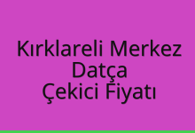Kırklareli Merkez Çekici Fiyatı – Datça Oto Kurtarıcı Ücreti