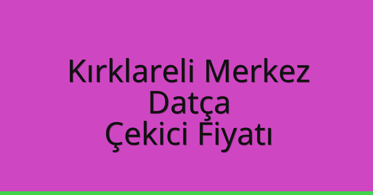 Kırklareli Merkez Çekici Fiyatı – Datça Oto Kurtarıcı Ücreti Kırklareli Merkez Çekici Fiyatı – Datça Oto Kurtarıcı Ücreti