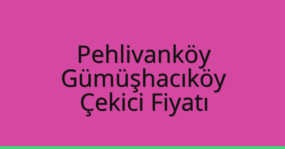 Pehlivanköy Çekici Fiyatı – Gümüşhacıköy Oto Kurtarıcı Ücreti Pehlivanköy Çekici Fiyatı – Gümüşhacıköy Oto Kurtarıcı Ücreti