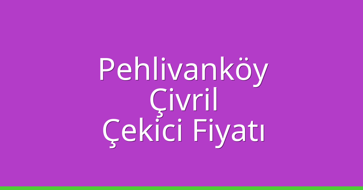 Pehlivanköy Çekici Fiyatı – Çivril Oto Kurtarıcı Ücreti Pehlivanköy Çekici Fiyatı – Çivril Oto Kurtarıcı Ücreti