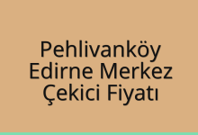 Pehlivanköy Çekici Fiyatı – Edirne Merkez Oto Kurtarıcı Ücreti