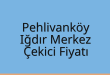 Pehlivanköy Çekici Fiyatı – Iğdır Merkez Oto Kurtarıcı Ücreti