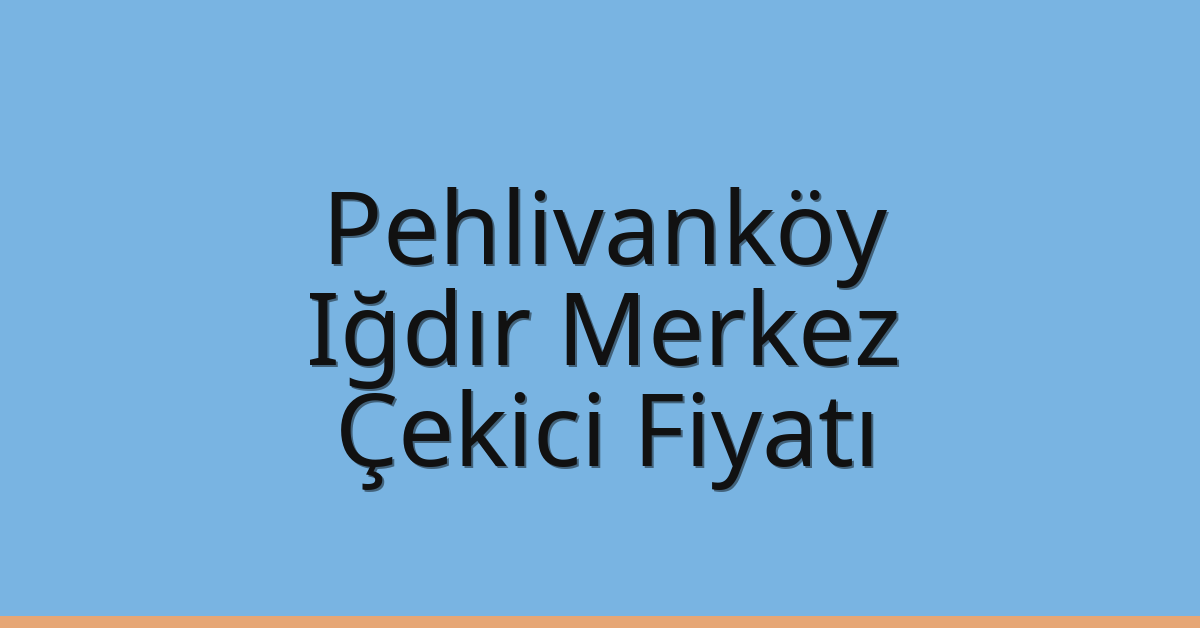 Pehlivanköy Çekici Fiyatı – Iğdır Merkez Oto Kurtarıcı Ücreti