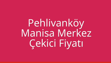 Pehlivanköy Çekici Fiyatı – Manisa Merkez Oto Kurtarıcı Ücreti