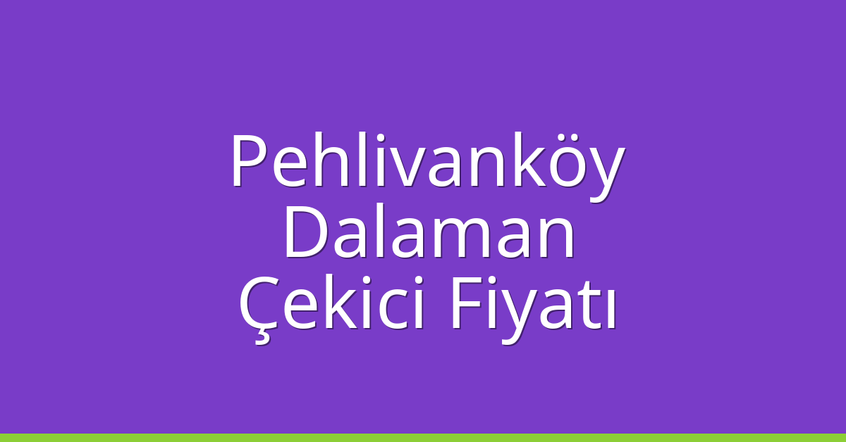Pehlivanköy Çekici Fiyatı – Dalaman Oto Kurtarıcı Ücreti