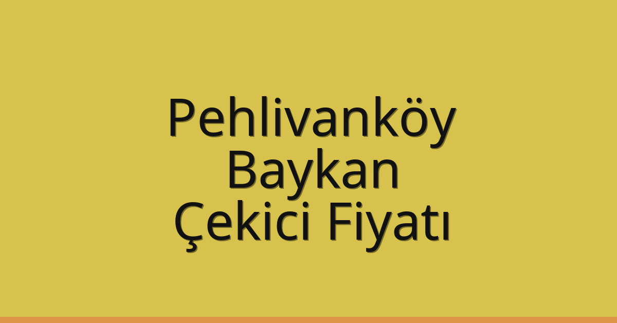 Pehlivanköy Çekici Fiyatı – Baykan Oto Kurtarıcı Ücreti