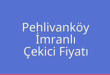 Pehlivanköy Çekici Fiyatı – İmranlı Oto Kurtarıcı Ücreti