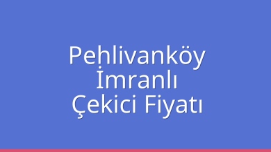 Pehlivanköy Çekici Fiyatı – İmranlı Oto Kurtarıcı Ücreti
