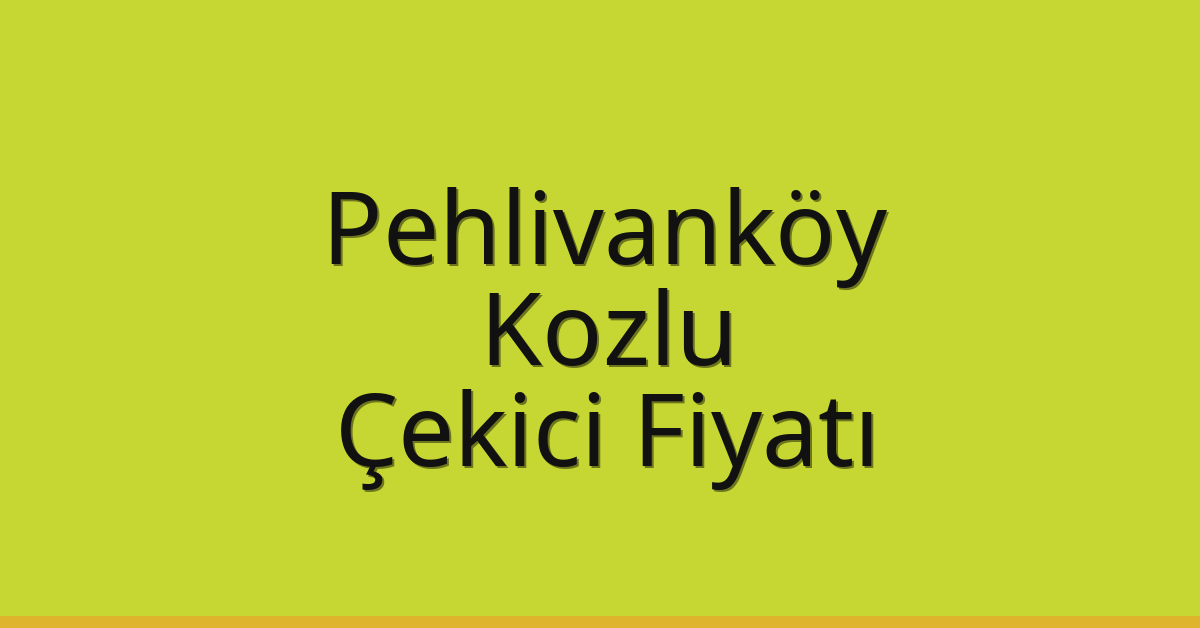 Pehlivanköy Çekici Fiyatı – Kozlu Oto Kurtarıcı Ücreti