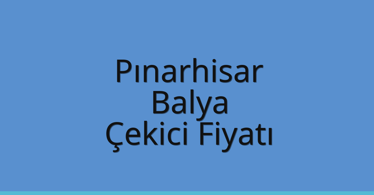 Pınarhisar Çekici Fiyatı – Balya Oto Kurtarıcı Ücreti
