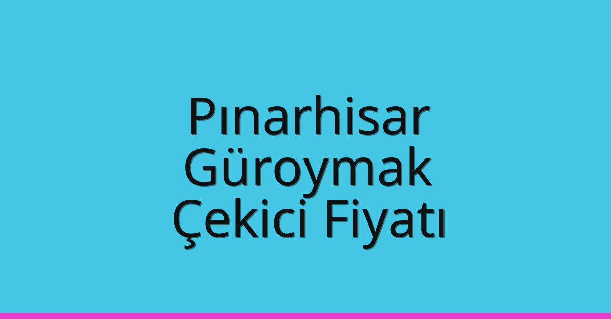 Pınarhisar Çekici Fiyatı – Güroymak Oto Kurtarıcı Ücreti